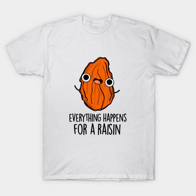 Everything Happens For A Raisin Cute Food Pun T-Shirt by punnybone